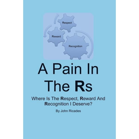 A Pain in the RS: Where Is the Respect, Reward and Recognition I Deserve?