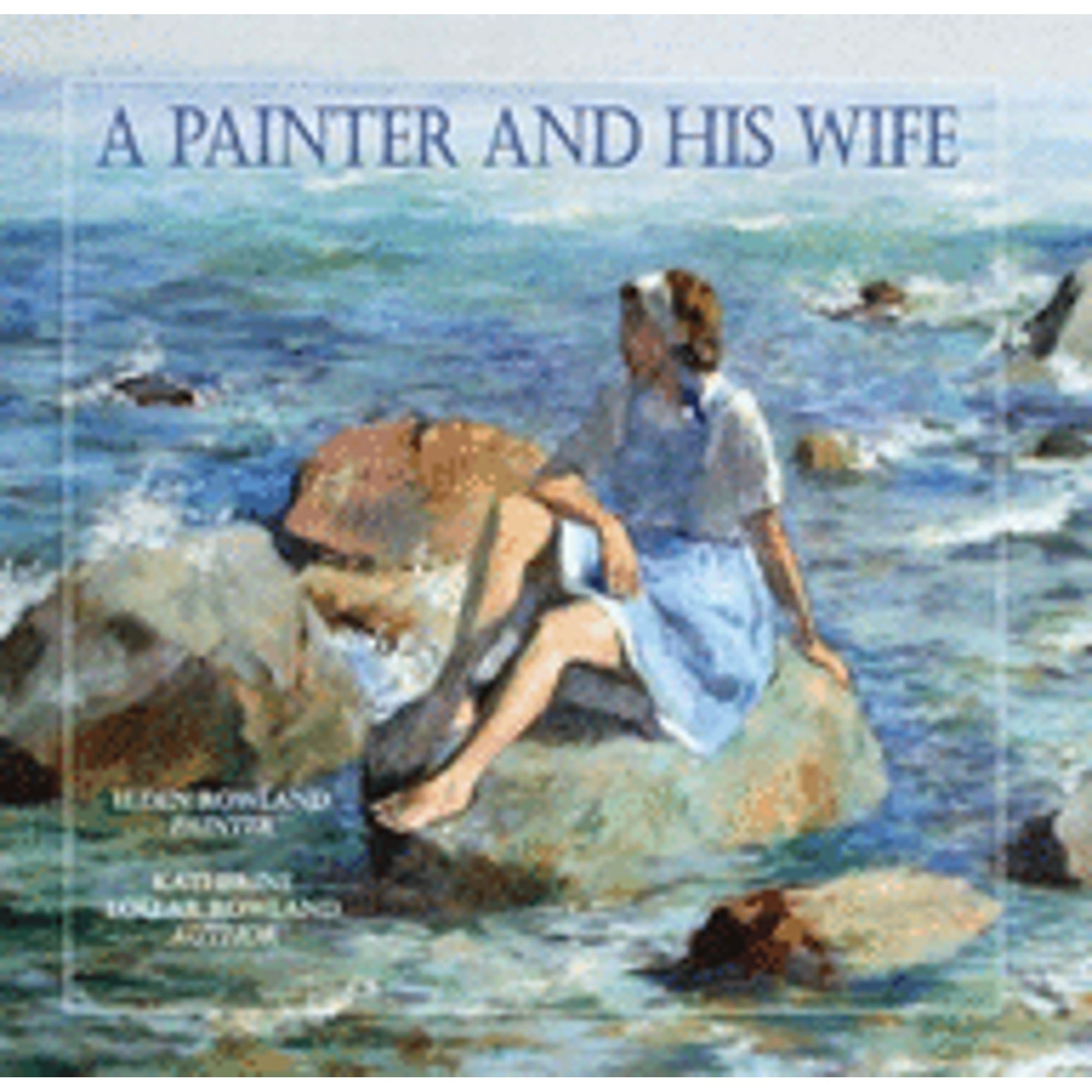 A Painter and His Wife: A Memoir: Elden Rowland, Painter, Katherine