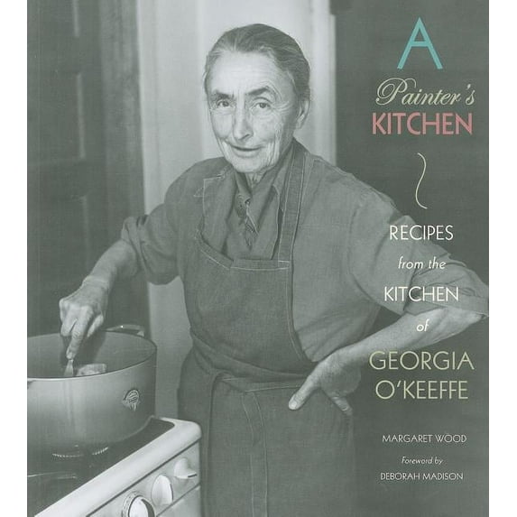 A Painter's Kitchen: Recipes from the Kitchen of Georgia O'Keeffe, (Paperback)