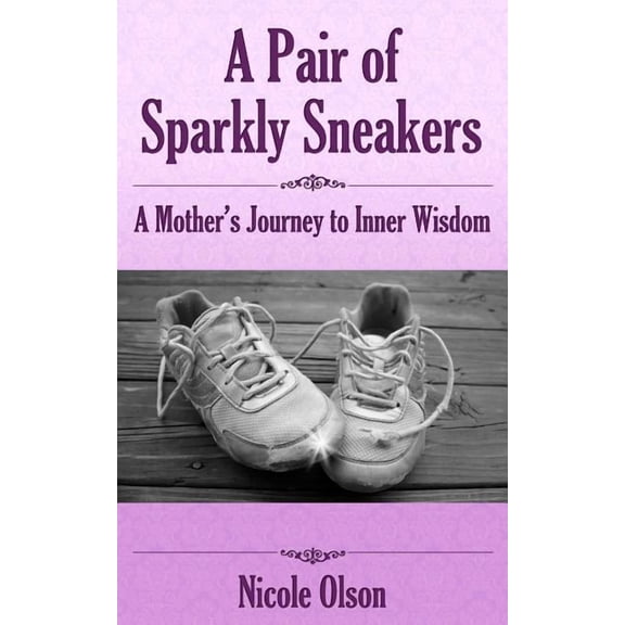 A Pair of Sparkly Sneakers: A Mother's Journey to Inner Wisdom