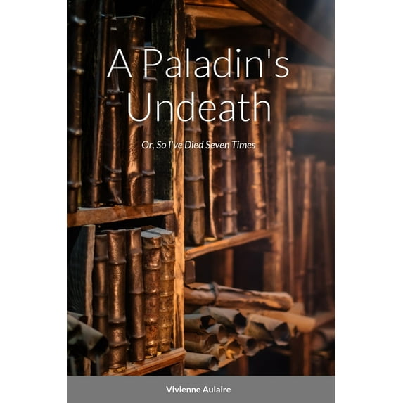 A Paladin's Undeath, or So I've Died Seven Times (Paperback)