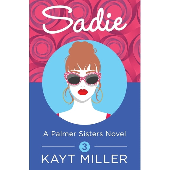 A Palmer Sisters Book Sadie: A Palmer Sisters Book 3, Book 3, (Paperback)