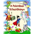 thumbnail image 1 of A Palotában Kifest&amp;#337;könyv: Hercegn&amp;#337;k, lovagok, unikornisok, sárkányok, színez&amp;#337; gyerekeknek 3 é, (Paperback), 1 of 1