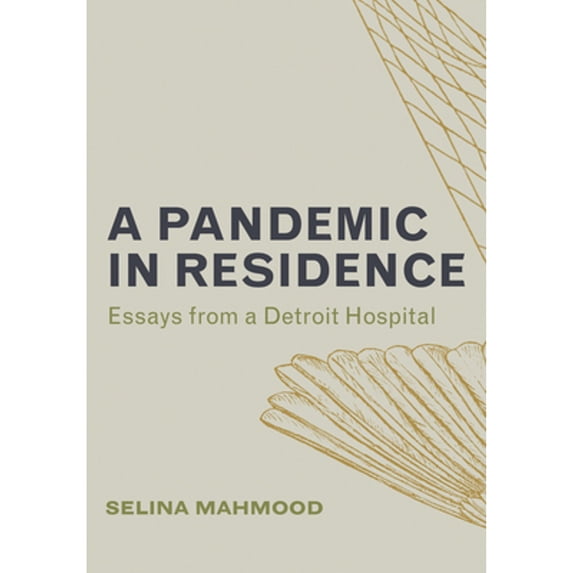Pre-Owned A Pandemic in Residence: Essays from a Detroit Hospital (Paperback) 1948742934 9781948742931