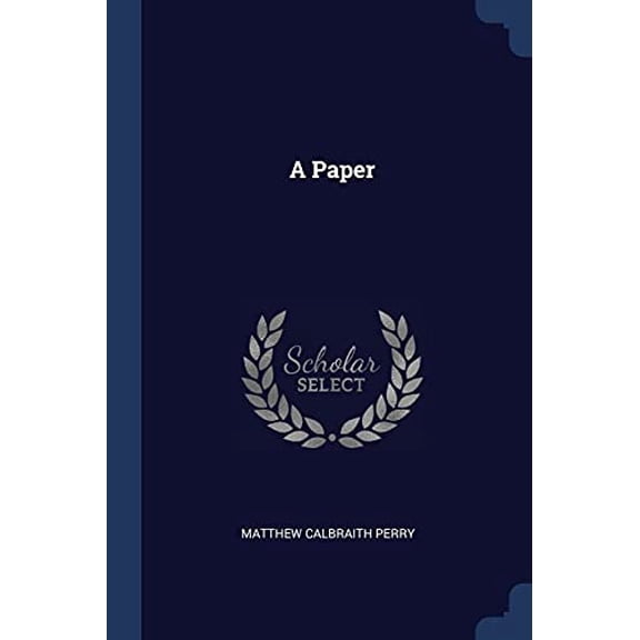 A Paper Paperback 1377112764 9781377112763 Matthew Calbraith Perry