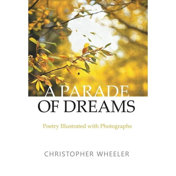 A Parade of Dreams: Poetry Illustrated with Photographs, (Hardcover)