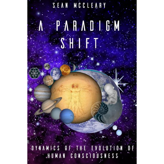 A Paradigm Shift: Dynamics of the Evolution of Human Consciousness, (Paperback)