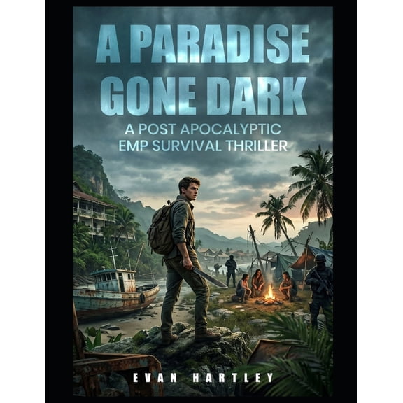 A Paradise Gone Dark: A Post Apocalyptic EMP Survival Thriller, (Paperback)