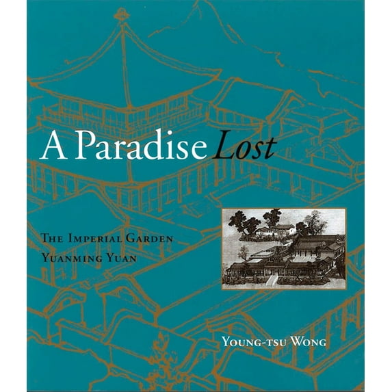 A Paradise Lost: The Imperial Garden Yuanming Yuan, (Paperback)