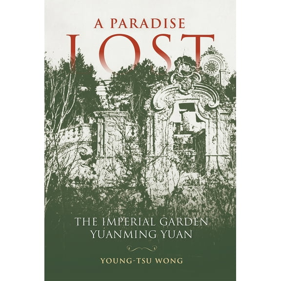 A Paradise Lost : The Imperial Garden Yuanming Yuan (Hardcover)