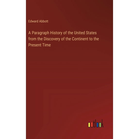 A Paragraph History of the United States from the Discovery of the Continent to the Present Time (Hardcover)