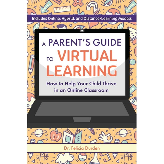 A Parent's Guide to Virtual Learning : How to Help Your Child Thrive in an Online Classroom (Paperback)