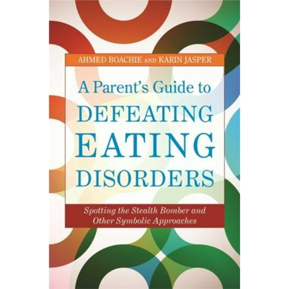 Pre-Owned A Parent's Guide to Defeating Eating Disorders: Spotting the Stealth Bomber and Other Symbolic Approaches (Paperback) 1849051968 9781849051965