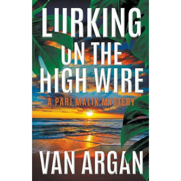 A Pari Malik Mystery Lurking on the High Wire, Book 4, (Paperback)