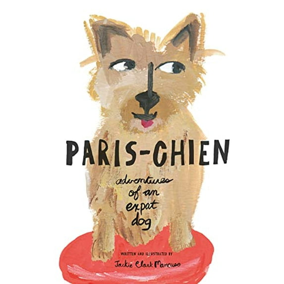 Pre-Owned Paris-Chien: Adventures of an Expat Dog (Hardcover) 0615545424 9780615545424