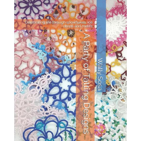 A Party of Tatting Designs: Celebrating life through snowflakes, ice drops and motifs, (Paperback)