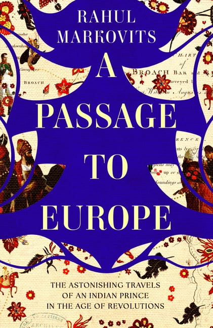 A Passage to Europe: The Astonishing Travels of an Indian Prince in the Age of Revolutions, (Hardcover)