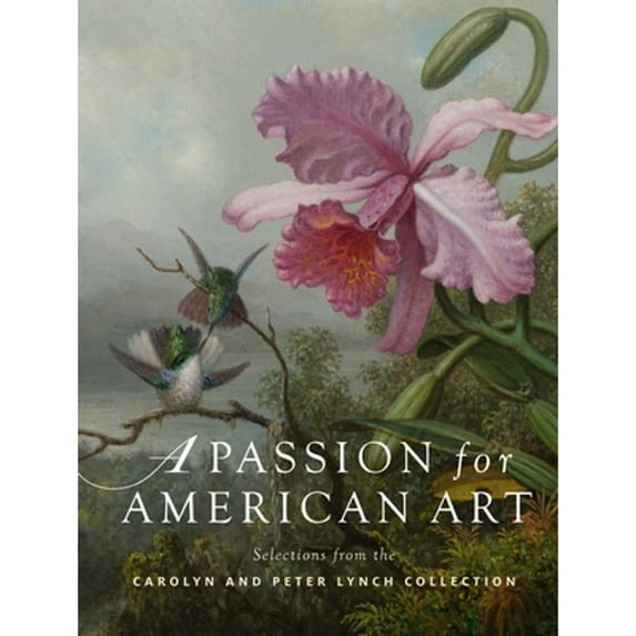 Pre-Owned A Passion for American Art : Selections from the Carolyn and Peter Lynch Collection (Hardcover)