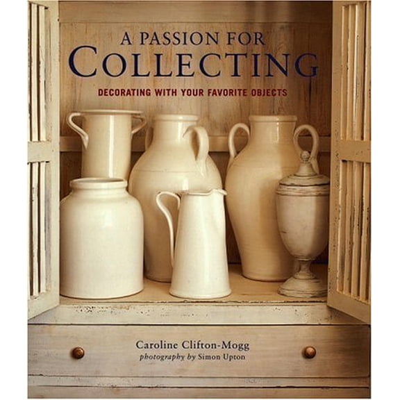Pre-Owned A Passion for Collecting: Decorating with Your Favorite Objects (Hardcover) 0821227785 9780821227787