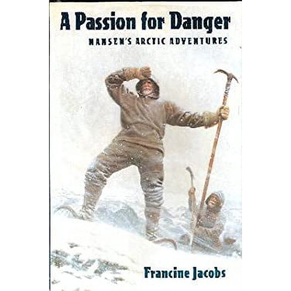 Pre-Owned A Passion for Danger : Nansen's Arctic Adventures (Hardcover) 9780399226748