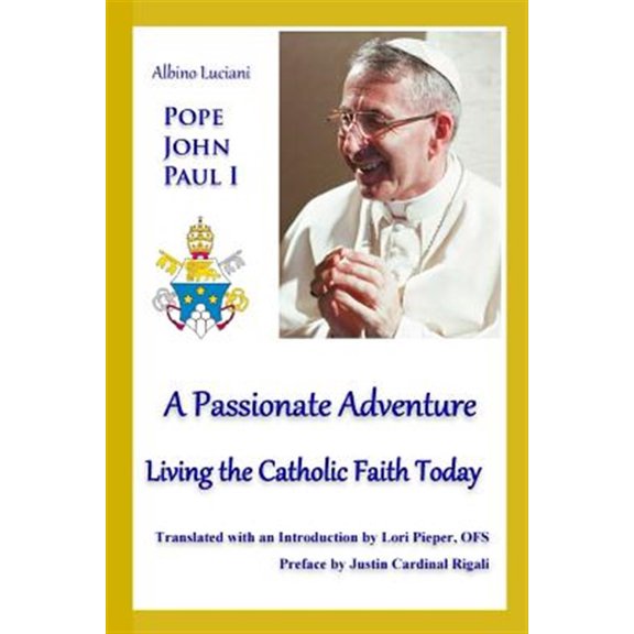 A Passionate Adventure: : Living the Catholic Faith Today (Paperback) by Lori Pieper, Justin Cardinal Rigali, Albino Luciani