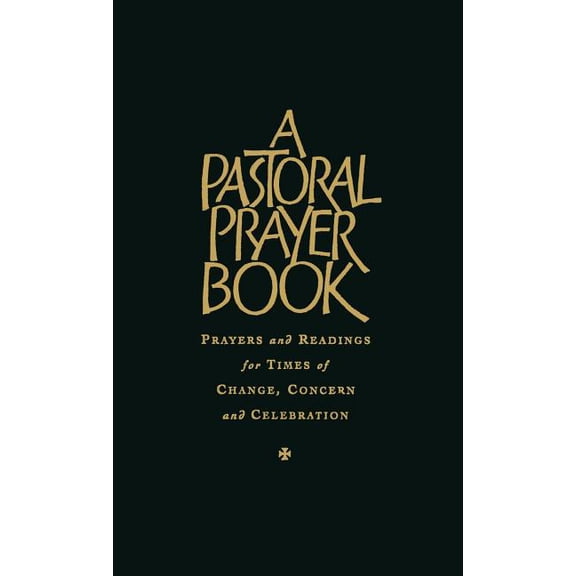 A Pastoral Prayer Book : Prayers and Readings for Times of Change, Concern and Celebration (Hardcover)