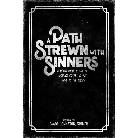 A Path Strewn With Sinners : A Devotional Study of Mark's Gospel & His Race to the Cross (Paperback)