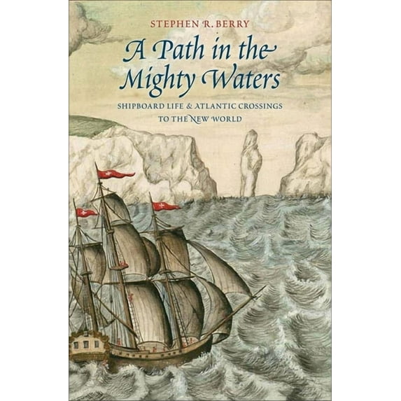 A Path in the Mighty Waters : Shipboard Life and Atlantic Crossings to the New World (Hardcover)