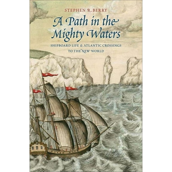 A Path in the Mighty Waters : Shipboard Life and Atlantic Crossings to the New World (Hardcover)
