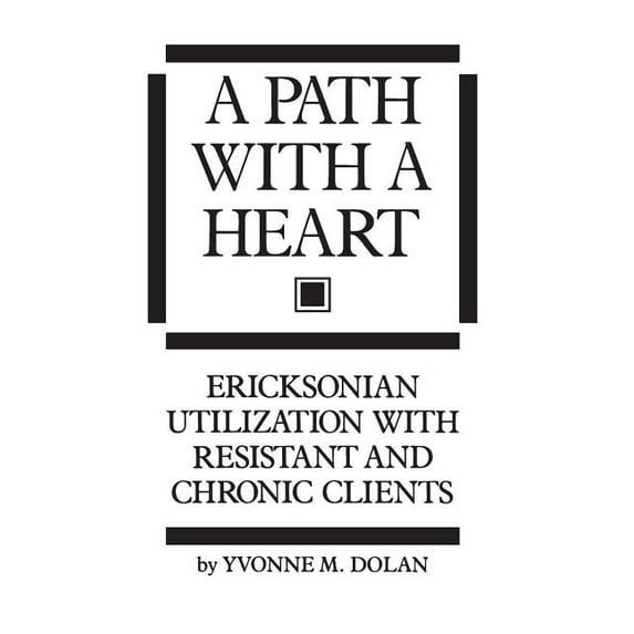 A Path With A Heart: Ericksonian Utilization With Resistant and Chronic Clients, (Paperback)