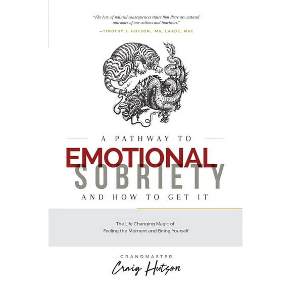 A Pathway to Emotional Sobriety and How to Get It: The Life Changing Magic of Feeling the Moment and Being Yourself, (Paperback)