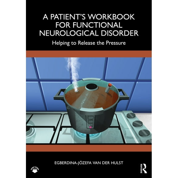 A Patient's Workbook for Functional Neurological Disorder: Helping To Release the Pressure, (Paperback)