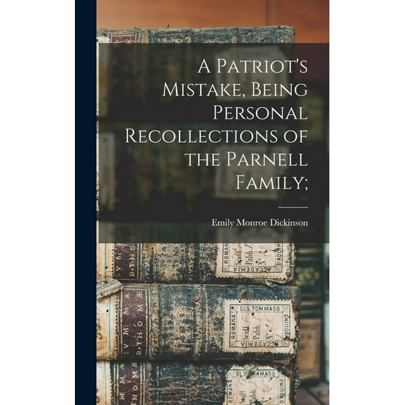 A Patriot's Mistake, Being Personal Recollections of the Parnell Family;, (Hardcover)