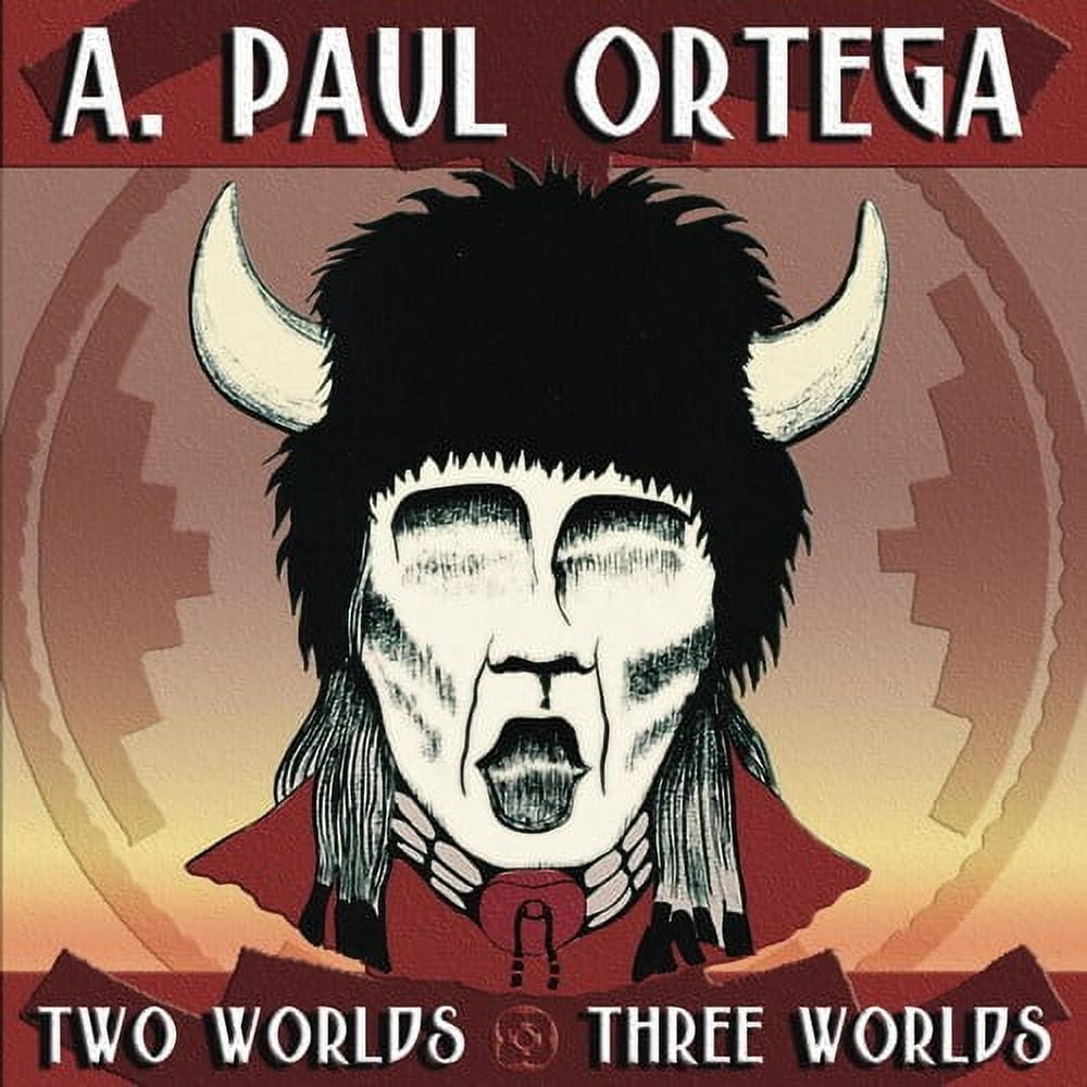 A. Paul Ortega - Two Worlds and Three Worlds - Music & Performance - CD
