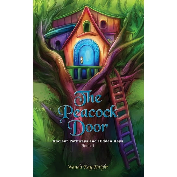 The Peacock Door: Ancient Pathways and Hidden Keys 1 A Peacock Door Tale Hardcover 1646331729 9781646331727 Wanda Kay Knight