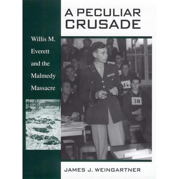 Pre-Owned A Peculiar Crusade: Willis M. Everett and the Malmedy Massacre (Hardcover) 0814793665 9780814793664