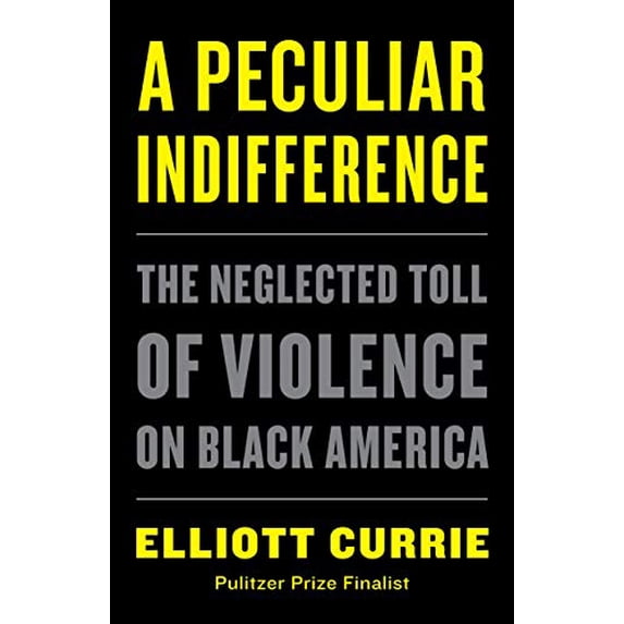 Pre-Owned A Peculiar Indifference: The Neglected Toll of Violence on Black America (Hardcover) 1250769930 9781250769930