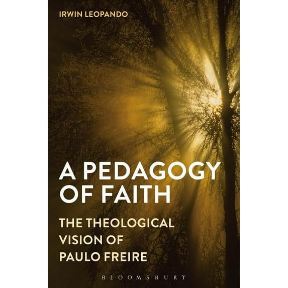 A Pedagogy of Faith: The Theological Vision of Paulo Freire, (Hardcover)