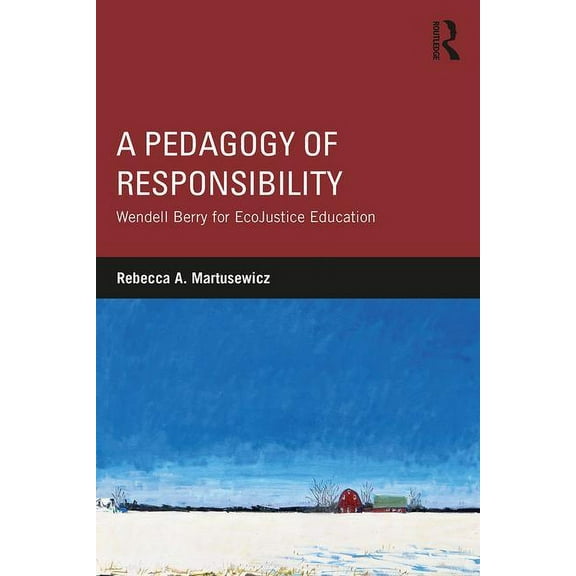A Pedagogy of Responsibility: Wendell Berry for EcoJustice Education, (Paperback)