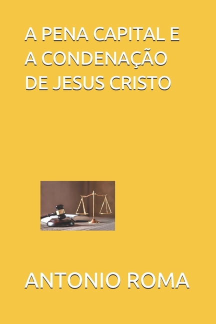A Pena Capital E a Condena??o de Jesus Cristo