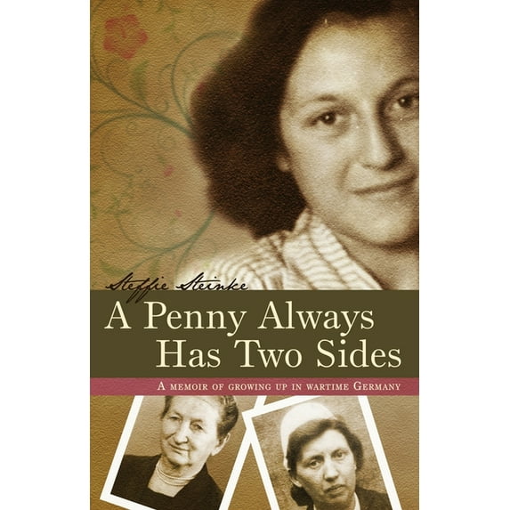 A Penny Always Has Two Sides: A Memoir of Growing Up in Wartime Germany Paperback 1939689996 9781939689993 Steffie Steinke