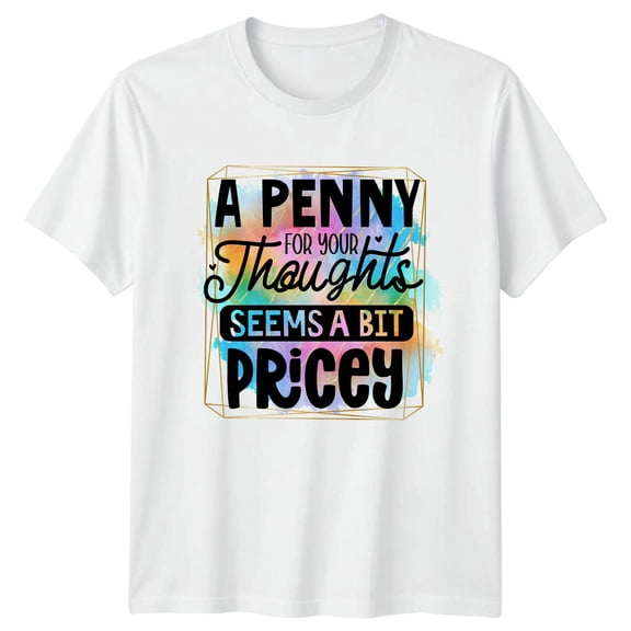 A Penny For Your Thoughts Pricey Quote Graphic T-Shirt All Size S-5XL