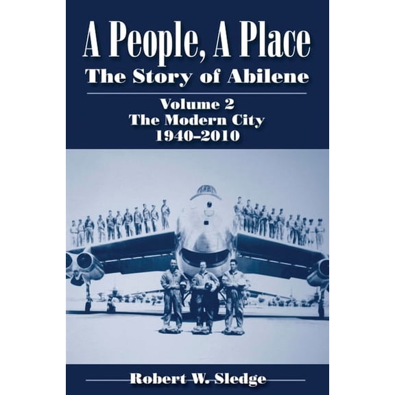 A People, a Place: The Story of Abilene, Volume 2: The Modern City, 1940-2010, (Paperback)
