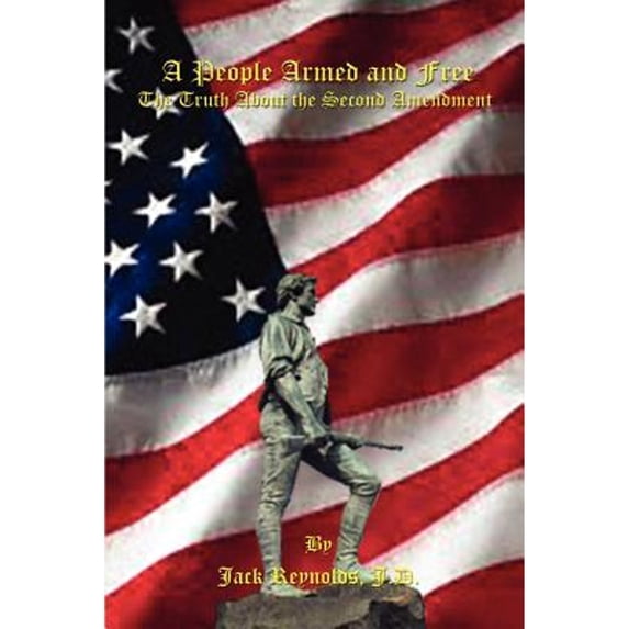 Pre-Owned A People Armed and Free: The Truth About the Second Amendment (Paperback) 1410745465 9781410745460