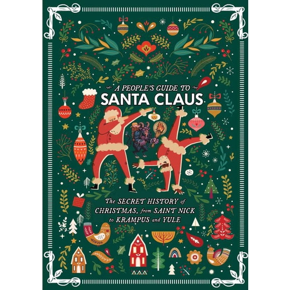 A People's Guide to Santa Claus: The Secret History of Christmas, from Saint Nick to Krampus and Yule, (Paperback)