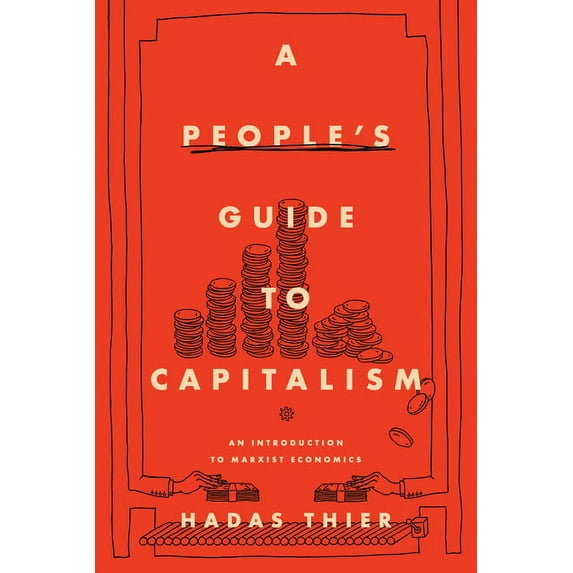A People's Guide to Capitalism: An Introduction to Marxist Economics, (Paperback)