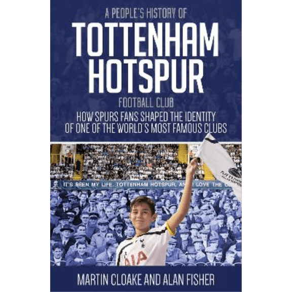 A People's History of Tottenham Hotspur Football Club Alan Fisher,Martin Cloake (Paperback)