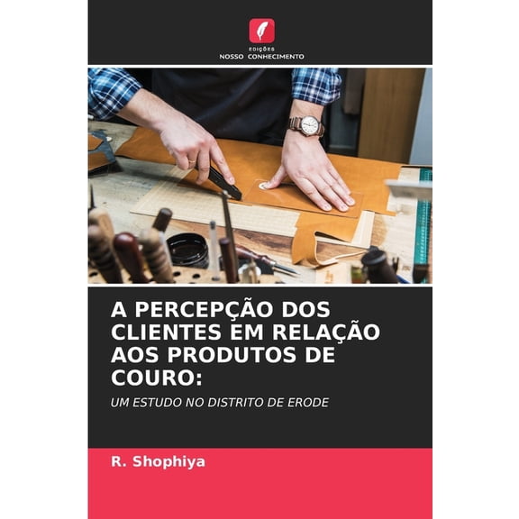A Percepo DOS Clientes Em Relao Aos Produtos de Couro, (Paperback)