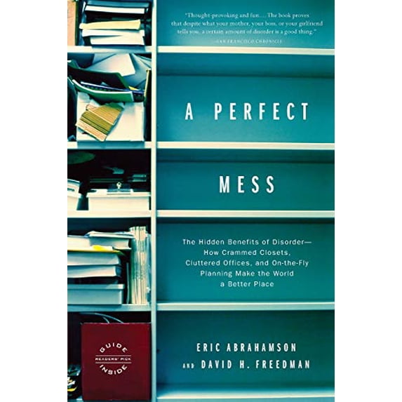 Pre-Owned A Perfect Mess: The Hidden Benefits of Disorder--How Crammed Closets, Cluttered Offices, and On-The-Fly Planning Make the World a Better Place (Paperback) 0316013994 9780316013994