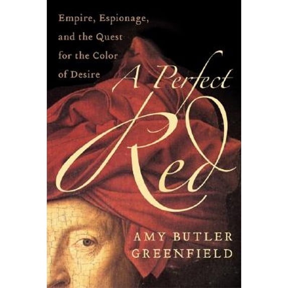 Pre-Owned A Perfect Red: Empire, Espionage, and the Quest for the Color of Desire (Hardcover) 0060522755 9780060522759